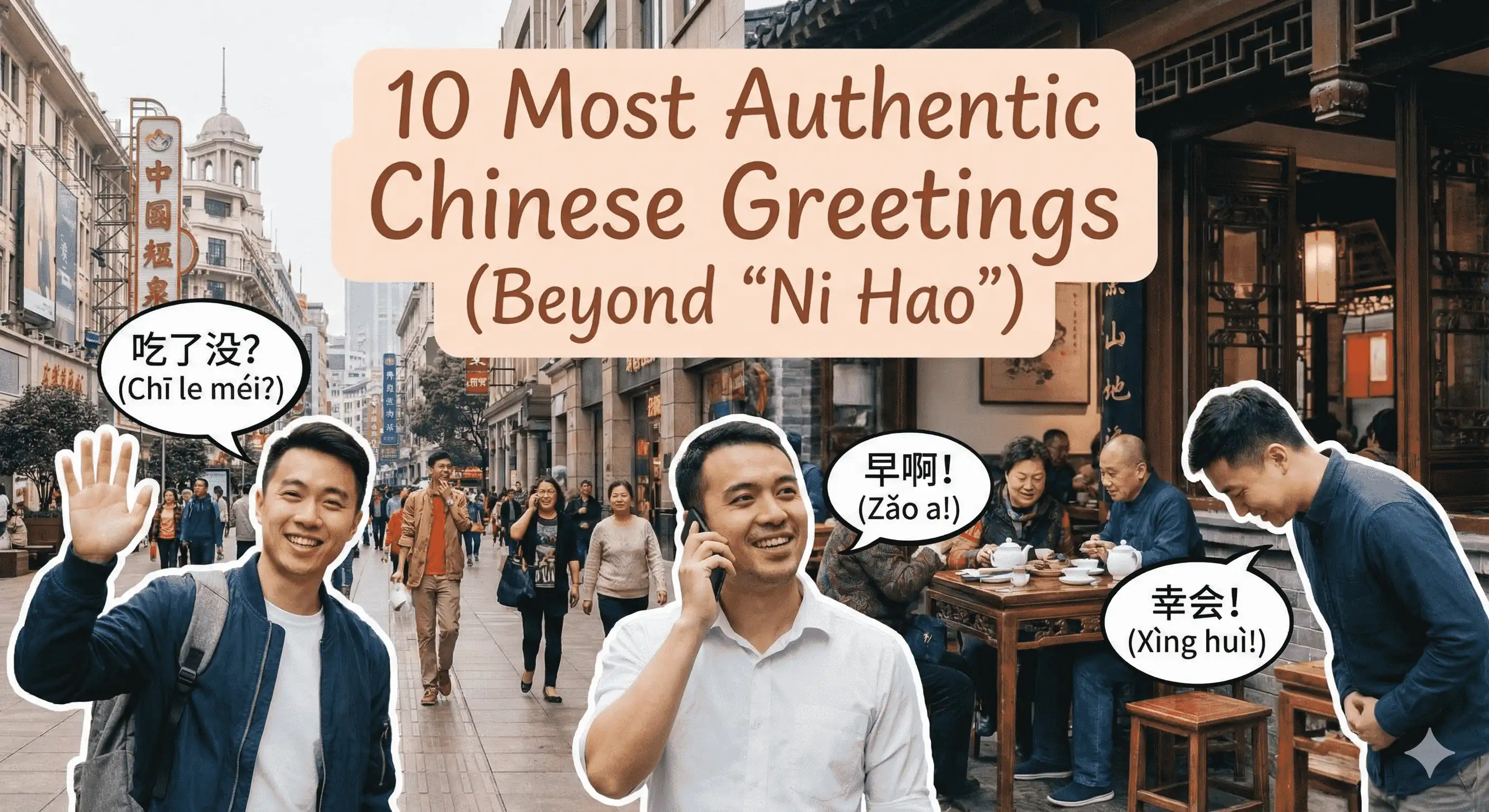 10 Most Authentic Chinese Greetings (Beyond 'Ni Hao')
